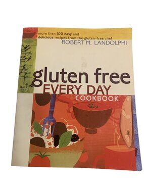 Gluten Free Every Day Cookbook Robert M. Landolphi Paperback
